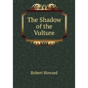  The Shadow of the Vulture Robert Howard Books