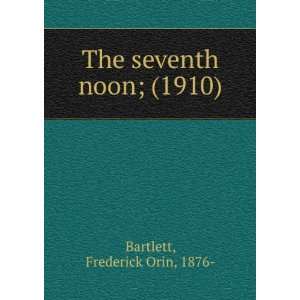   noon; (1910) (9781275283770): Frederick Orin, 1876  Bartlett: Books