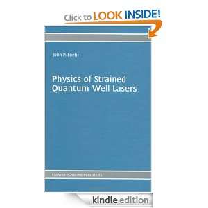 Physics of Strained Quantum Well Lasers: John P. Loehr:  