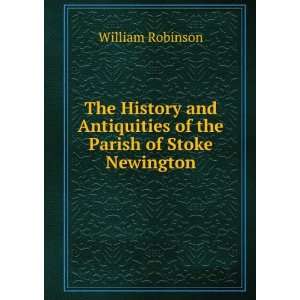   Antiquities of the Parish of Stoke Newington William Robinson Books