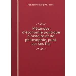   de philosophie, publ. par ses fils Pellegrino Luigi O . Rossi Books