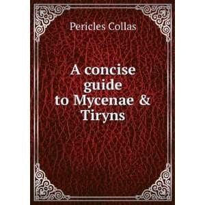    A concise guide to Mycenae & Tiryns Pericles Collas Books