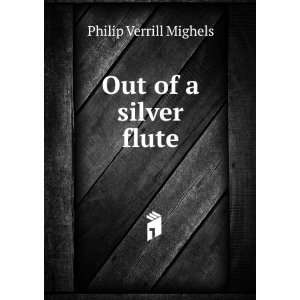  Out of a silver flute Philip Verrill Mighels Books