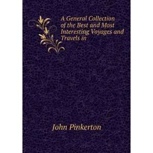  and Most Interesting Voyages and Travels in . John Pinkerton Books