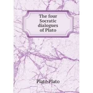  The four Socratic dialogues of Plato: Plato Plato: Books