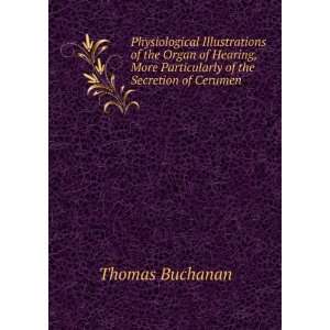   More Particularly of the Secretion of Cerumen Thomas Buchanan Books