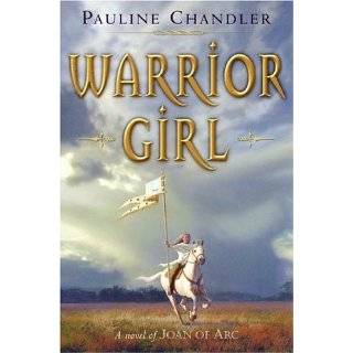 Warrior Girl A Novel of Joan of Arc by Pauline Chandler ( Hardcover 