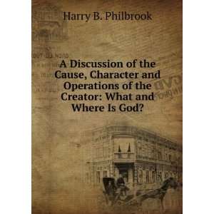 Discussion of the Cause, Character and Operations of the Creator 