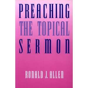  Preaching the Topical Sermon [Paperback] Ronald J. Allen Books