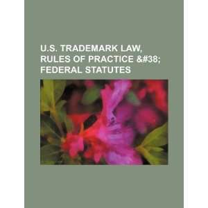  U.S. trademark law, rules of practice & federal statutes 