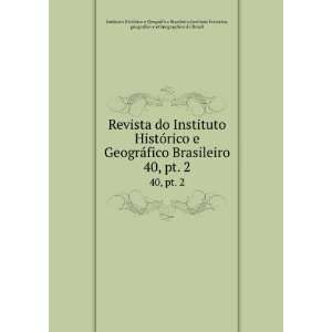   pt. 2 Instituto historico, geografico e ethnographico do Brasil