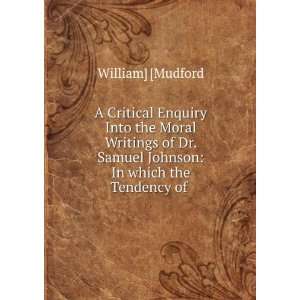   Samuel Johnson In which the Tendency of . William] [Mudford Books
