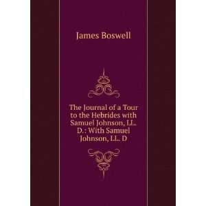   Johnson, LL.D.: With Samuel Johnson, LL. D.: James Boswell: Books