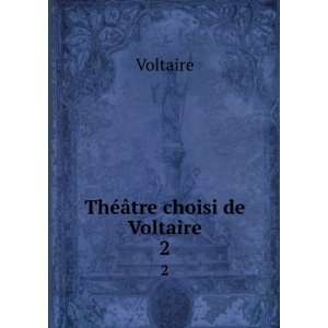  ThÃ©Ã¢tre choisi de Voltaire. 2 Voltaire Books