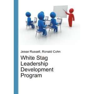 White Stag Leadership Development Program Ronald Cohn Jesse Russell 