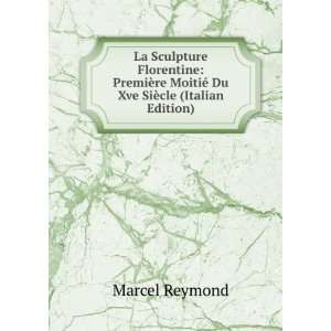   re MoitiÃ© Du Xve SiÃ¨cle (Italian Edition) Marcel Reymond Books