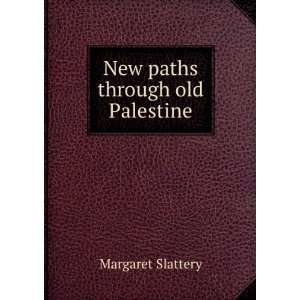  New paths through old Palestine Margaret Slattery Books