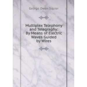   Electric Waves Guided by Wires George Owen Squier  Books