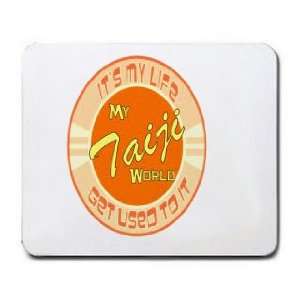  My Taiji World ITS MY LIFE GET USED TO IT Mousepad 