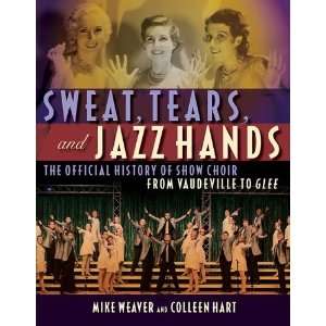  Sweat, Tears, and Jazz Hands The Official History of Show 