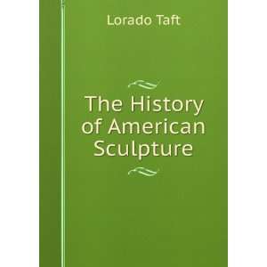  The History of American Sculpture Lorado Taft Books