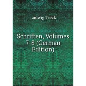    Schriften, Volumes 7 8 (German Edition): Ludwig Tieck: Books