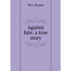  Against fate: a true story: M L. Rayne: Books