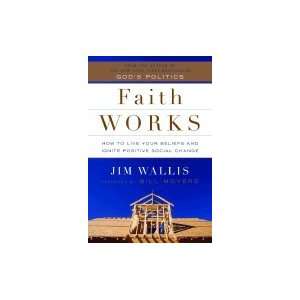 Faith Works How To Live Your Beliefs & Ignite Positive Social Change 