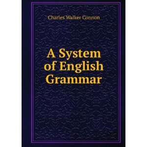 System of English Grammar Charles Walker Connon  Books