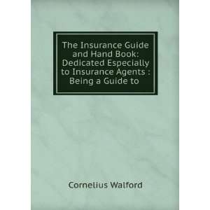The Insurance Guide and Hand Book Dedicated Especially to Insurance 
