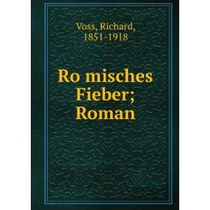 RoÌ?misches Fieber; Roman Richard, 1851 1918 Voss  Books
