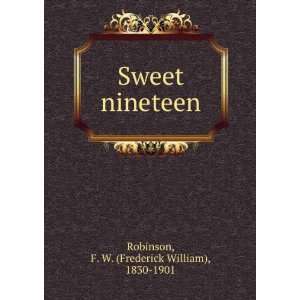   Sweet nineteen F. W. (Frederick William), 1830 1901 Robinson Books
