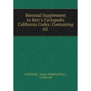    Containing All . James Manford Kerr , California California Books