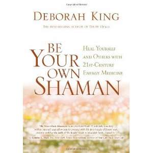  Be Your Own Shaman Heal Yourself and Others with 21st 