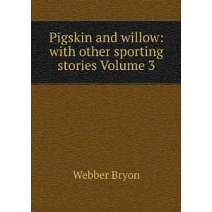   and willow with other sporting stories Volume 3 Webber Bryon Books