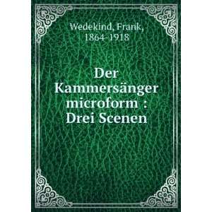   ¤nger microform  Drei Scenen Frank, 1864 1918 Wedekind Books
