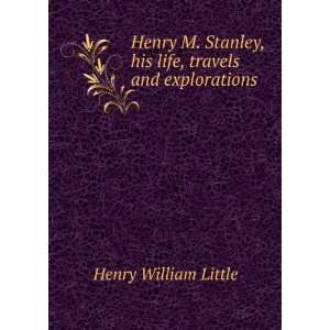   Stanley, his life, travels and explorations: Henry William Little