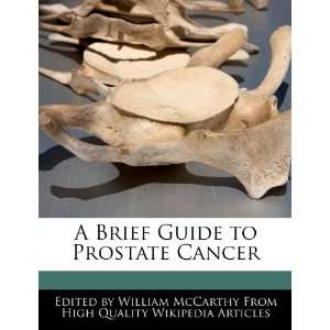   Guide to Prostate Cancer (9781270790013): William McCarthy: Books