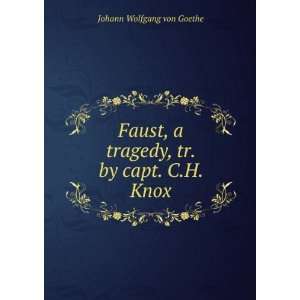   tragedy, tr. by capt. C.H. Knox: Johann Wolfgang von Goethe: Books