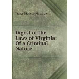  Digest of the Laws of Virginia Of a Criminal Nature 