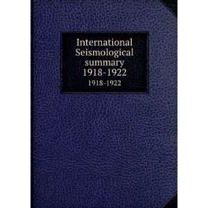  International Seismological summary. 1918 1922 