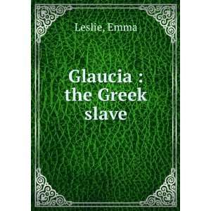  Glaucia  the Greek slave Emma Leslie Books
