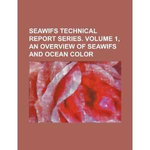  SeaWiFS technical report series. Volume 1, An overview of SeaWiFS 