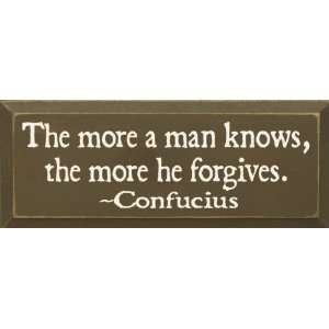  The More A Man Knows, The More He Forgives. ~ Confucius 