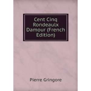  Cent Cinq Rondeaulx Damour (French Edition): Pierre 