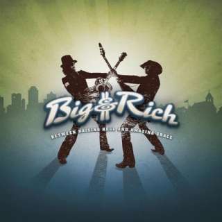  Between Raising Hell And Amazing Grace Big & Rich