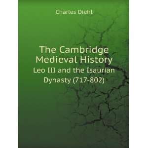  The Cambridge Medieval History. Leo III and the Isaurian 