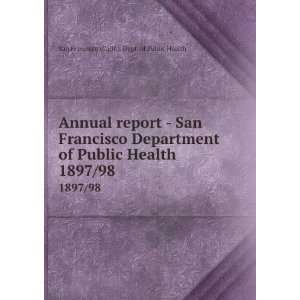  report   San Francisco Department of Public Health. 1897/98 San 