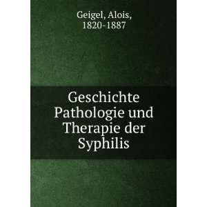   Pathologie und Therapie der Syphilis Alois, 1820 1887 Geigel Books