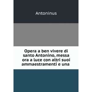   ora a luce con altri suoi ammaestramenti e una . Antoninus Books